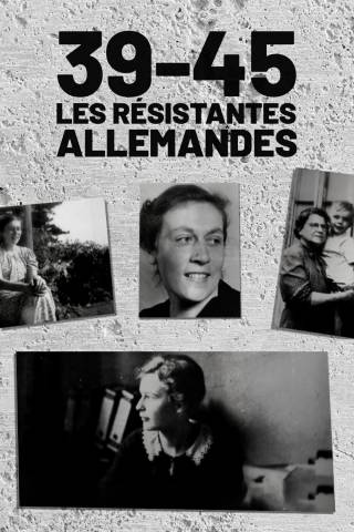 39-45 Les résistantes allemandes